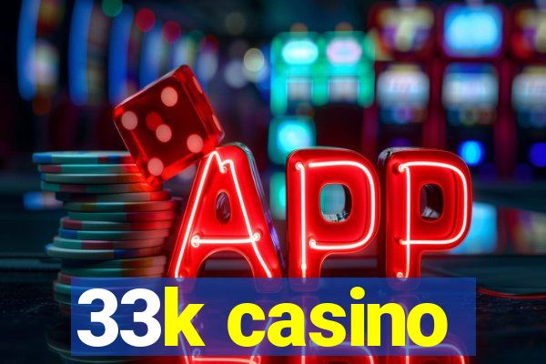 33k casino
